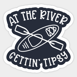 At The River Gettin' Tipsy Kayaking Camping Sticker